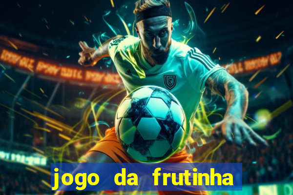 jogo da frutinha para ganhar dinheiro